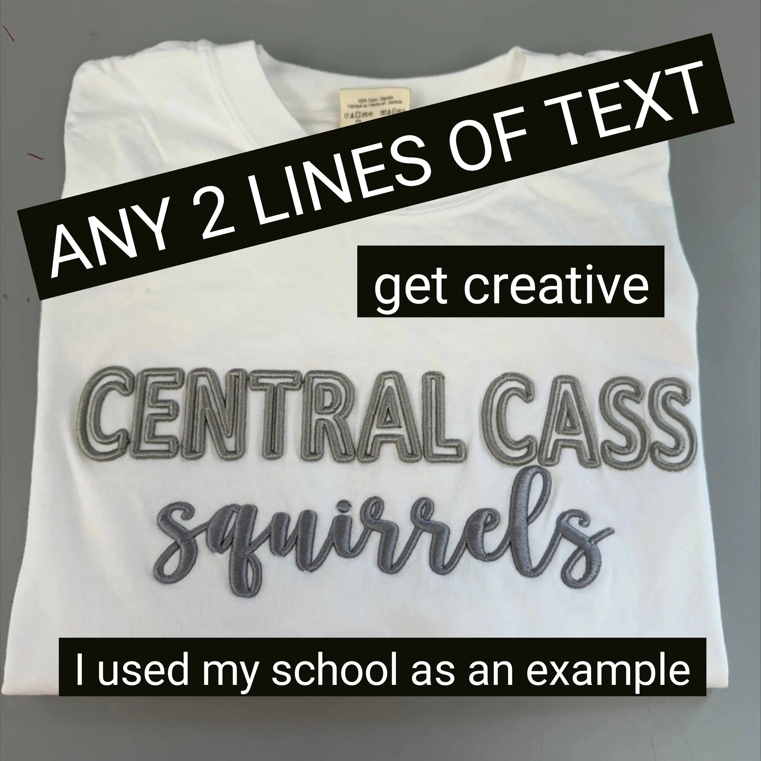 A white shirt with text that says " any 2 lines of text get creative central cass squirrels ".