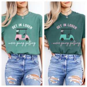 Get in Loser- golfing